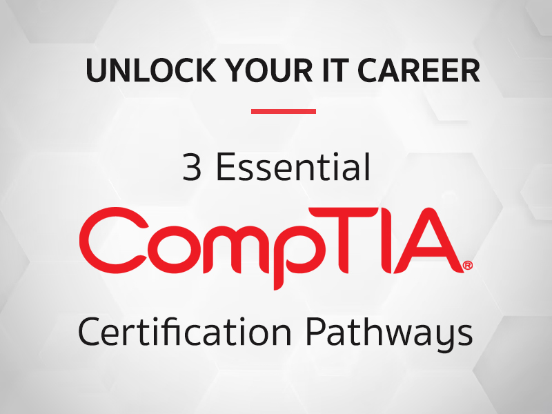 CompTIA: 3 เส้นทางใบรับรอง สู่การเป็นผู้เชี่ยวชาญด้าน IT