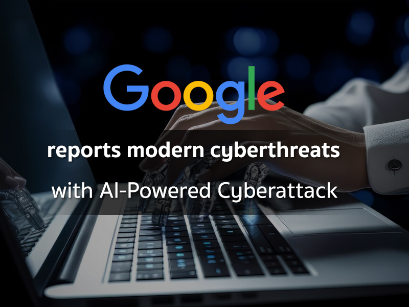 Google รายงานภัยคุกคามสมัยใหม่ เมื่อเอไอถูกใช้เพื่อ Cyberattack